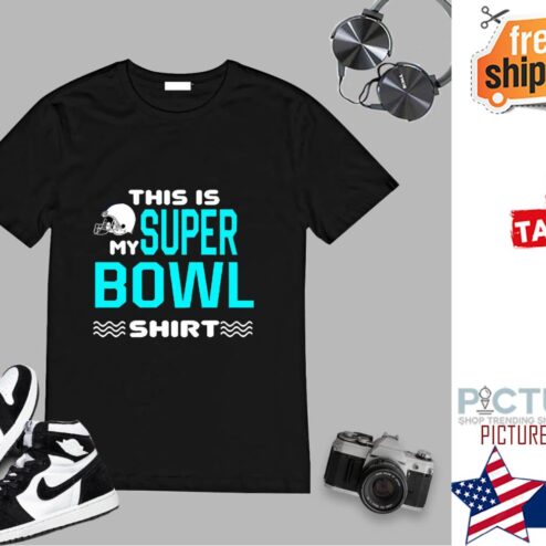 This Is My Super Bowl shirt