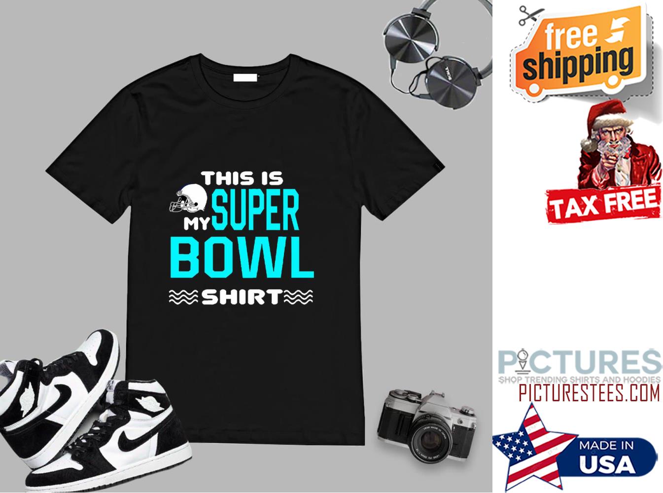 This Is My Super Bowl shirt