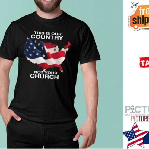 This is our country not your church american flag shirt