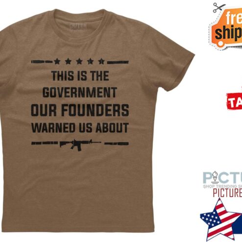 This is the government our founders warned us about shirt