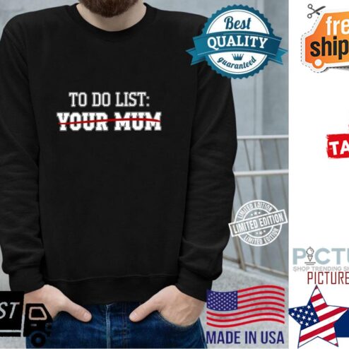 To do list your mum shirt