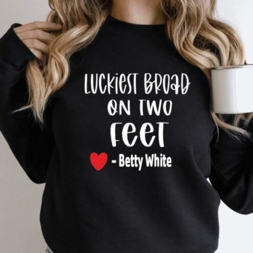 Betty White Luckiest Broad On Two Feet Shirt