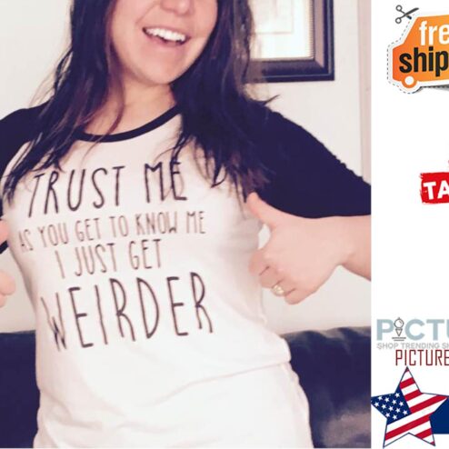 Trust me as you get to know me I just get weirder shirt