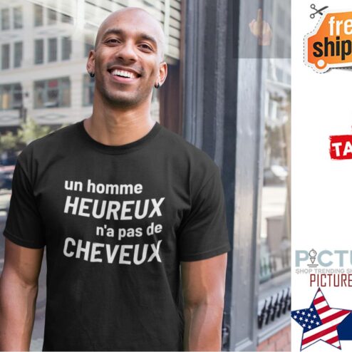 Un homme heureus n'a pas de cheveux shirt