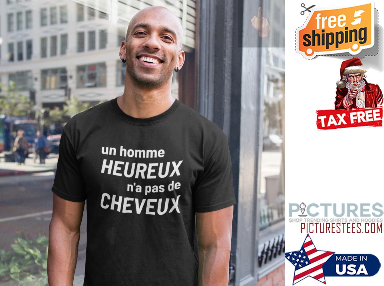 Un homme heureus n'a pas de cheveux shirt