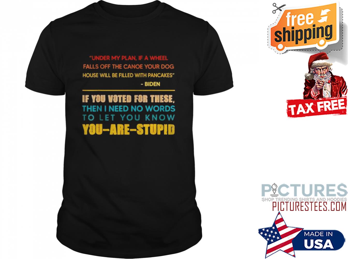 Under my plan if a wheel falls off the canoe your dog you are stupid shirt