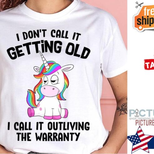 Unicorn I don't call it getting old I call it outliving the warranty shirt
