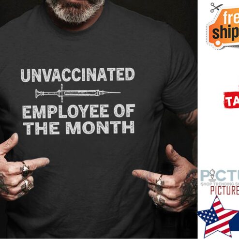 Unvaccinated employee of the month shirt