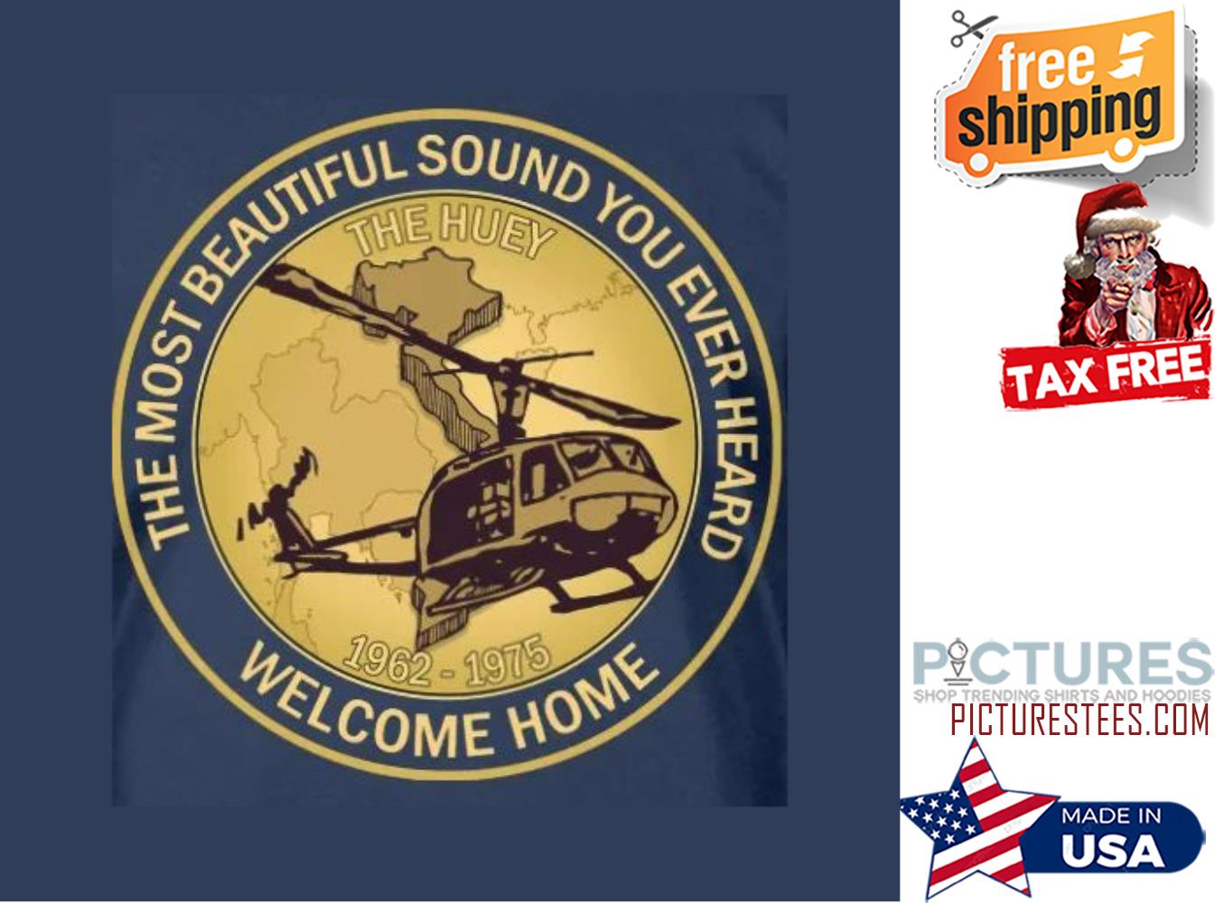 Vietnam war the most beautiful sound you ever heard the huey 1962 1975 welcome home shirt