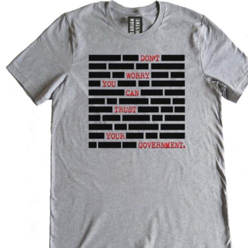 Wall don't worry you can trust your government shirt