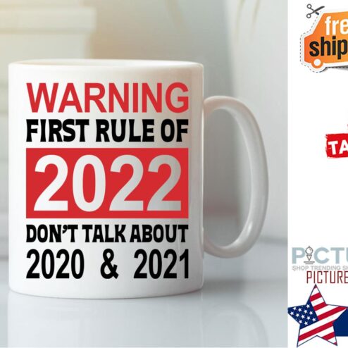 Warning First Rule Of 2022 Don’t Talk About 2020 2021 Mug