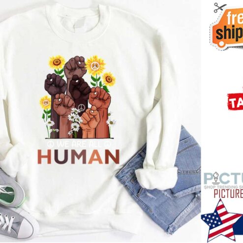 We Are All Human Pride Sunflower Peace Black History Month shirt