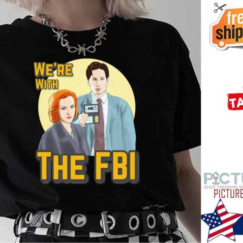 We're With The Fbi shirt