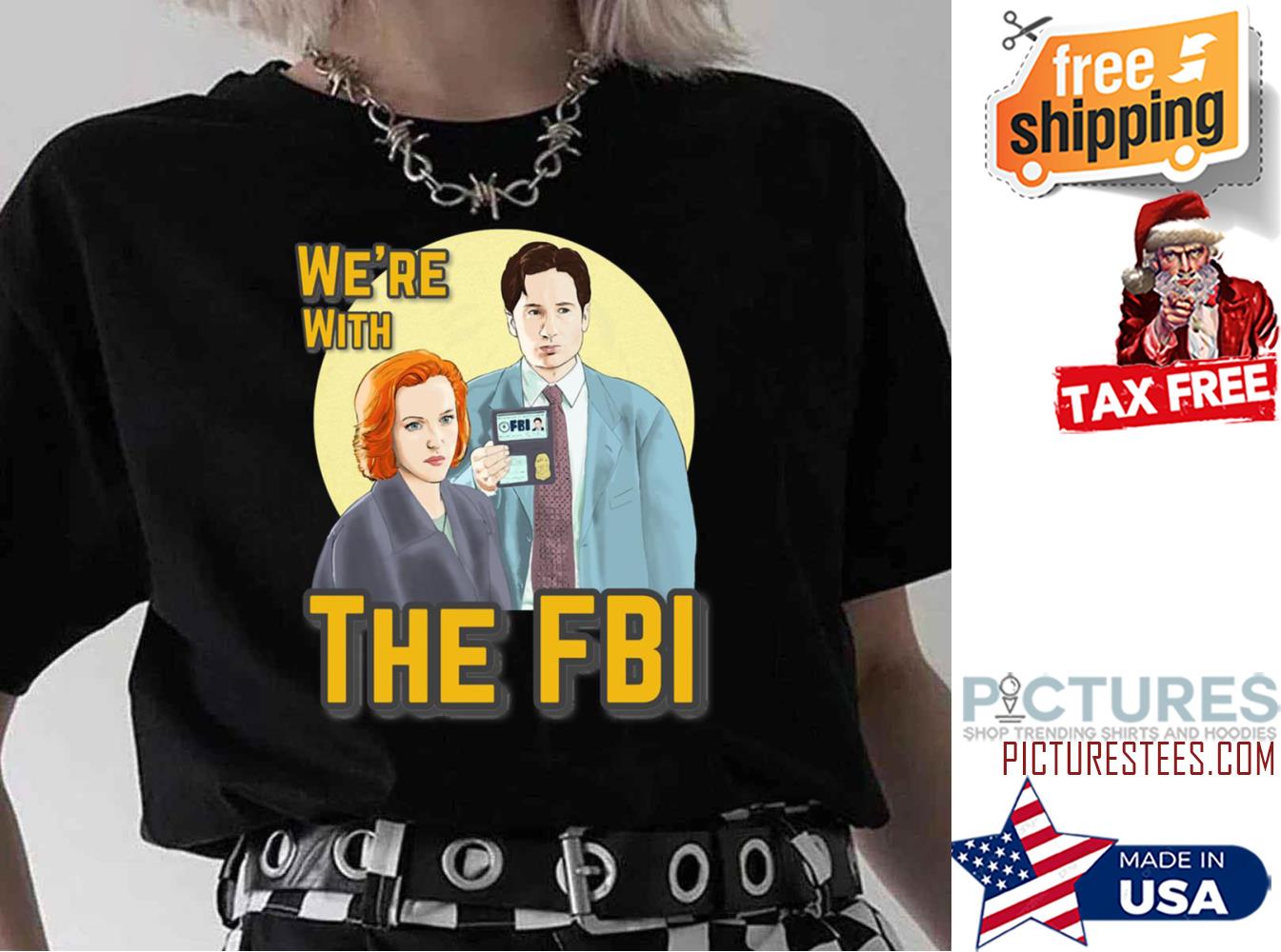 We're With The Fbi shirt