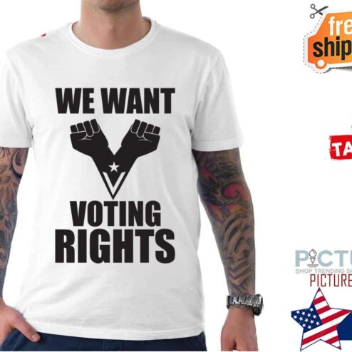 We Want Voting Rights Quote shirt