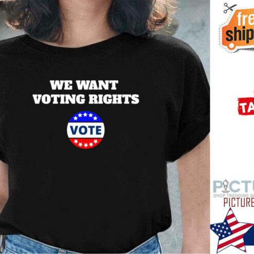 We Want Voting Rights Vote shirt