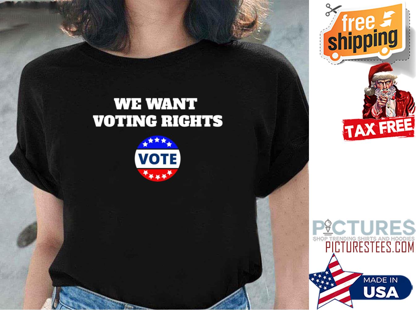 We Want Voting Rights Vote shirt