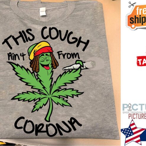 Weed this cough ain't from corona shirt