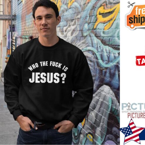 Who the fuck is jesus Shirt