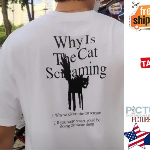 Why is the cat screaming Why wouldn't the cat scream shirt