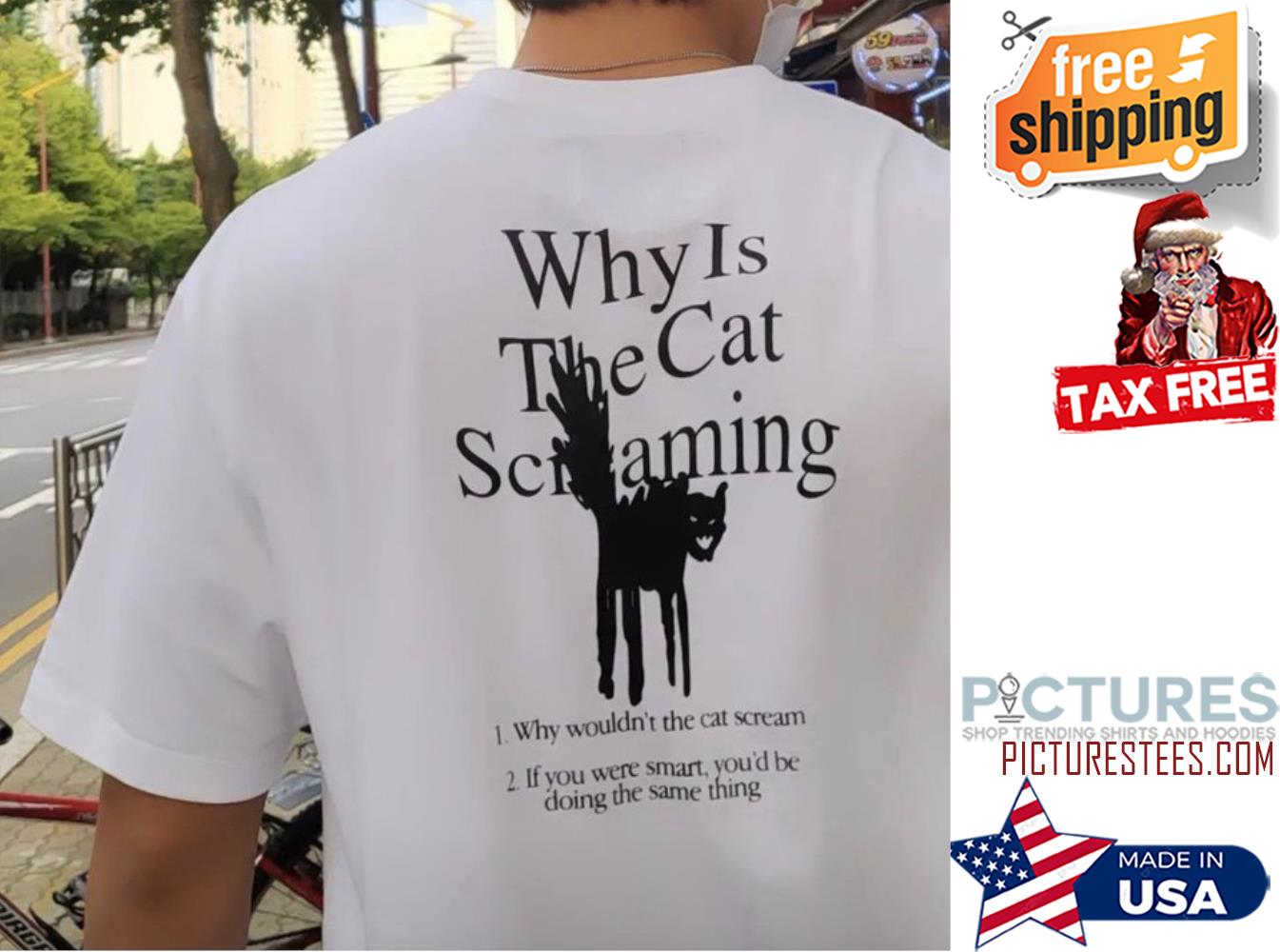 Why is the cat screaming Why wouldn't the cat scream shirt