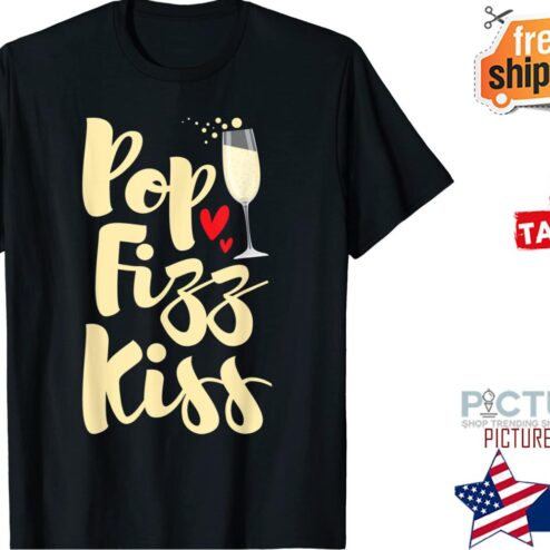 Wine Pop Fizz Kiss shirt