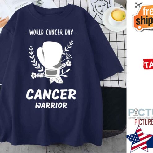 World Cancer Day Cancer Warrior Awareness shirt
