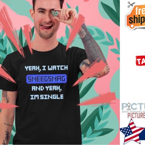 Yeah I watch sneegsnag and yeah i'm single shirt