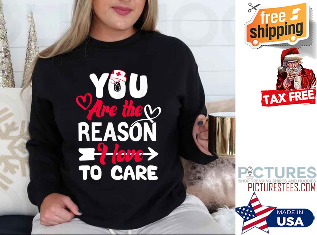 You Are The Reason I Love To Care For Valentines Day Nurse shirt You Are The Reason I Love To Care For Valentines Day Nurse shirt