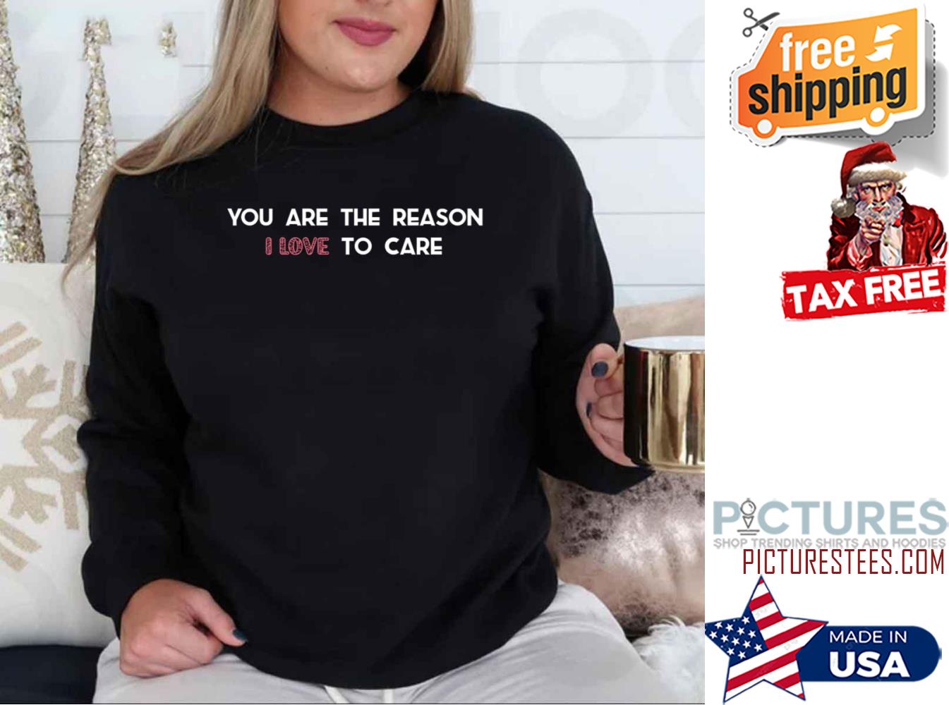 You Are The Reason I Love To Care shirt