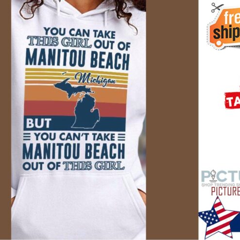 You can take this girl out of manitou beach Michigan but you can't take manitou beach out of this girl vintage shirt