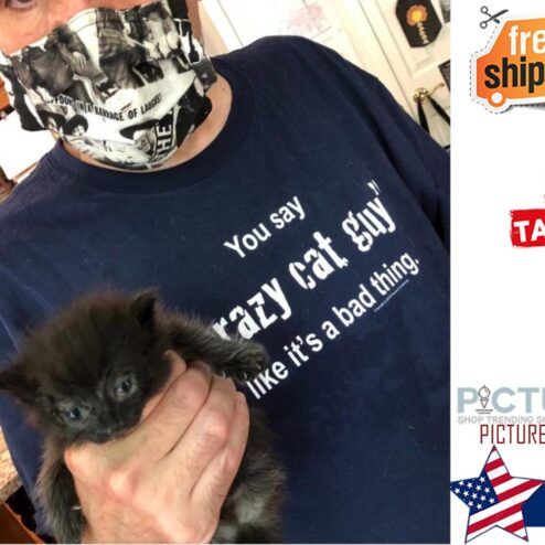 You say crazy cat guy like it's a bad thing shirt