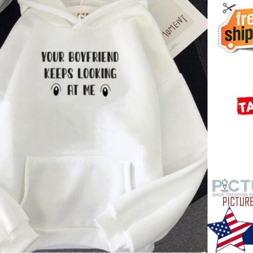 Your Boyfriend Keeps Looking At Me Valentine's day hoodie