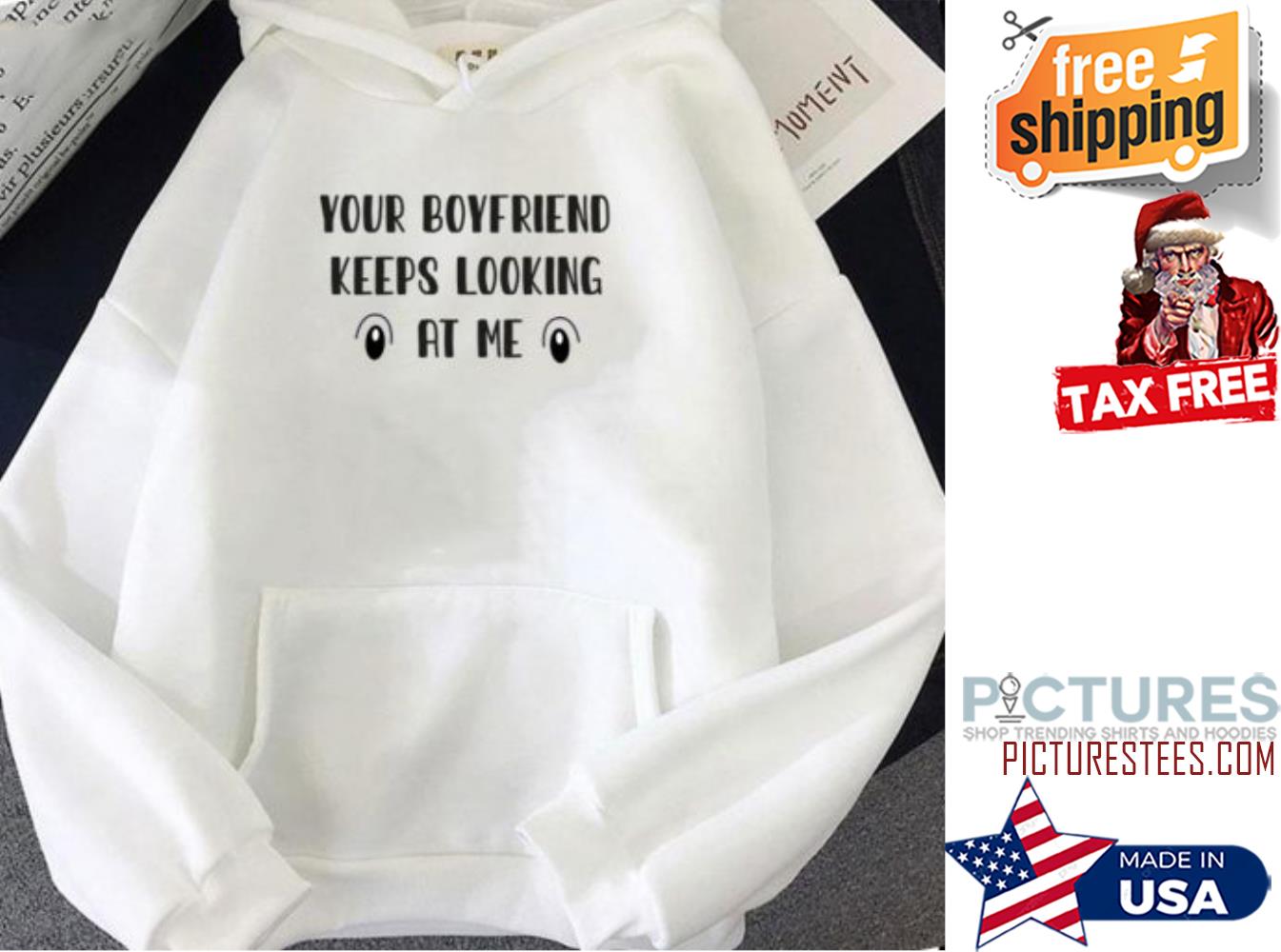 Your Boyfriend Keeps Looking At Me Valentine's day hoodie