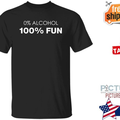 0% Alcohol 100% Fun Shirt
