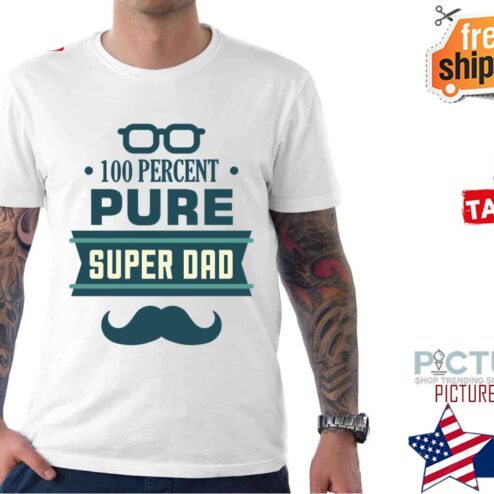 100 Percent Pure Super Dad Father's Day shirt
