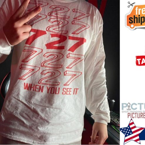 727 When you see it shirt