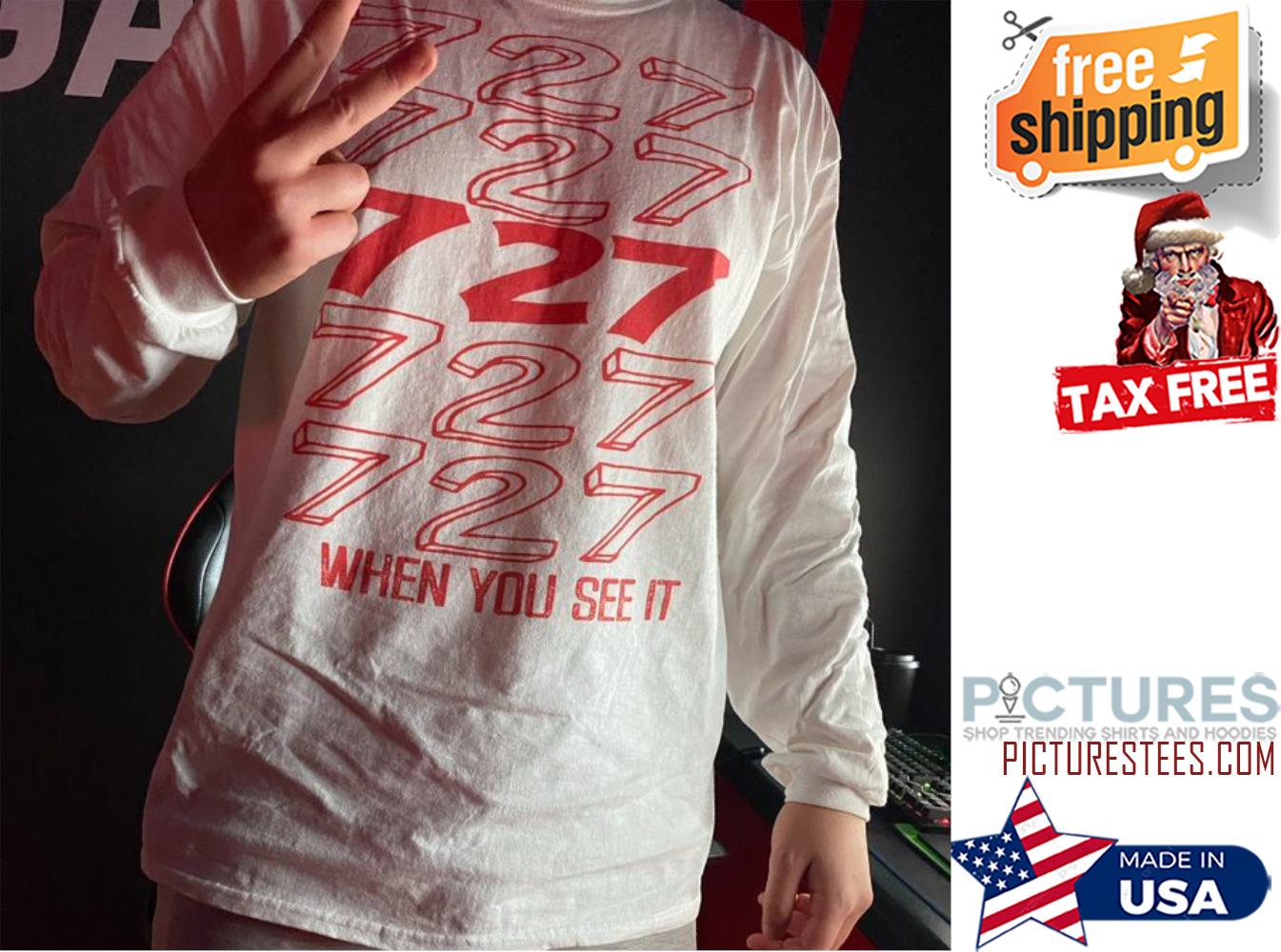 727 When you see it shirt
