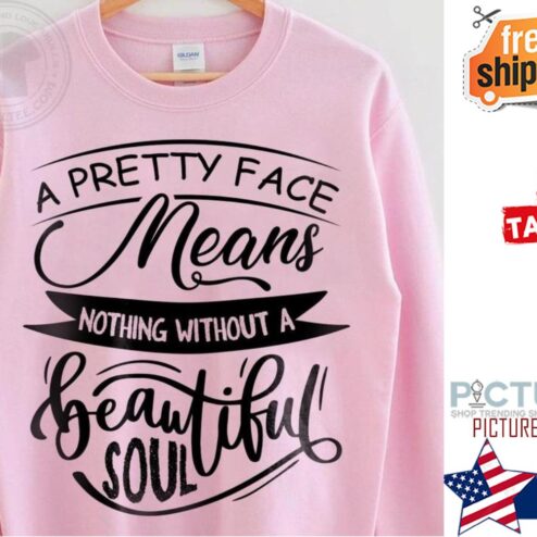 A pretty face means nothing without a beautiful soul shirt
