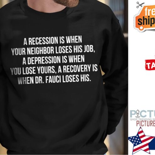 A recession is when your neighbor loses his job a depression is when you lose your shirt