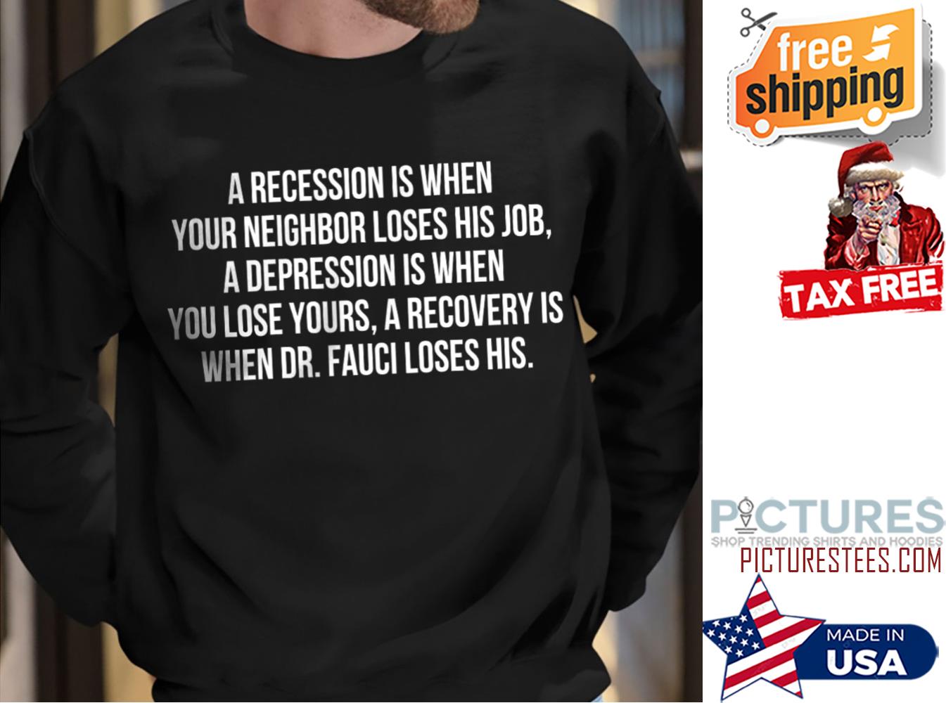 A recession is when your neighbor loses his job a depression is when you lose your shirt