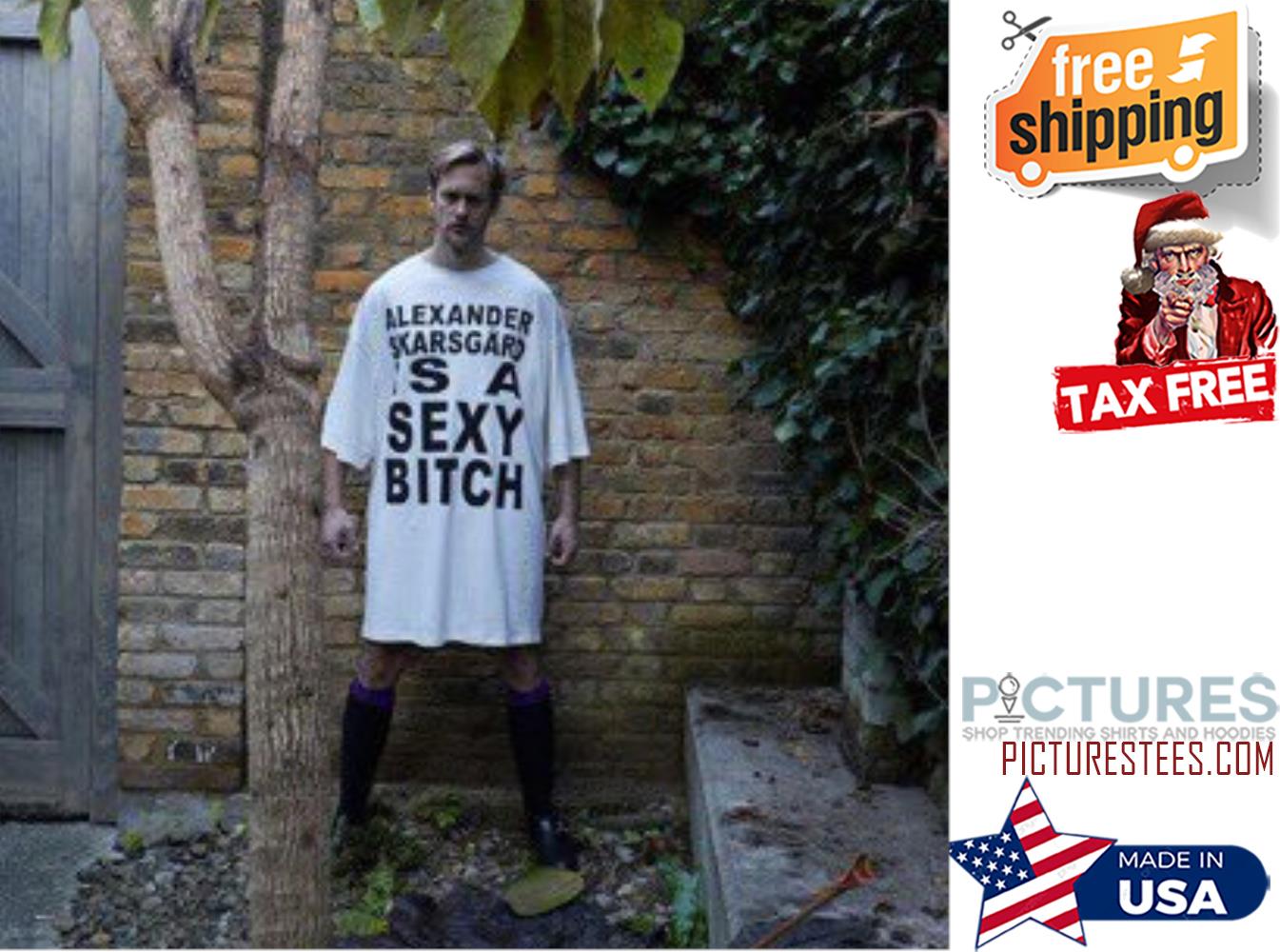 Alexander Sxargard is a Sexy Bitch shirt