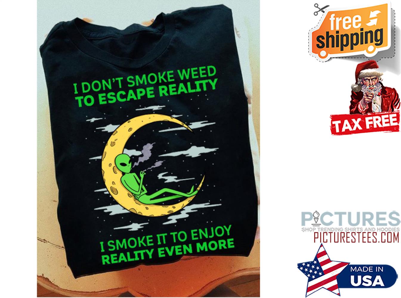 Alien I don't smoke weed to escape reality I smoke it to enjoy reality even more shirt