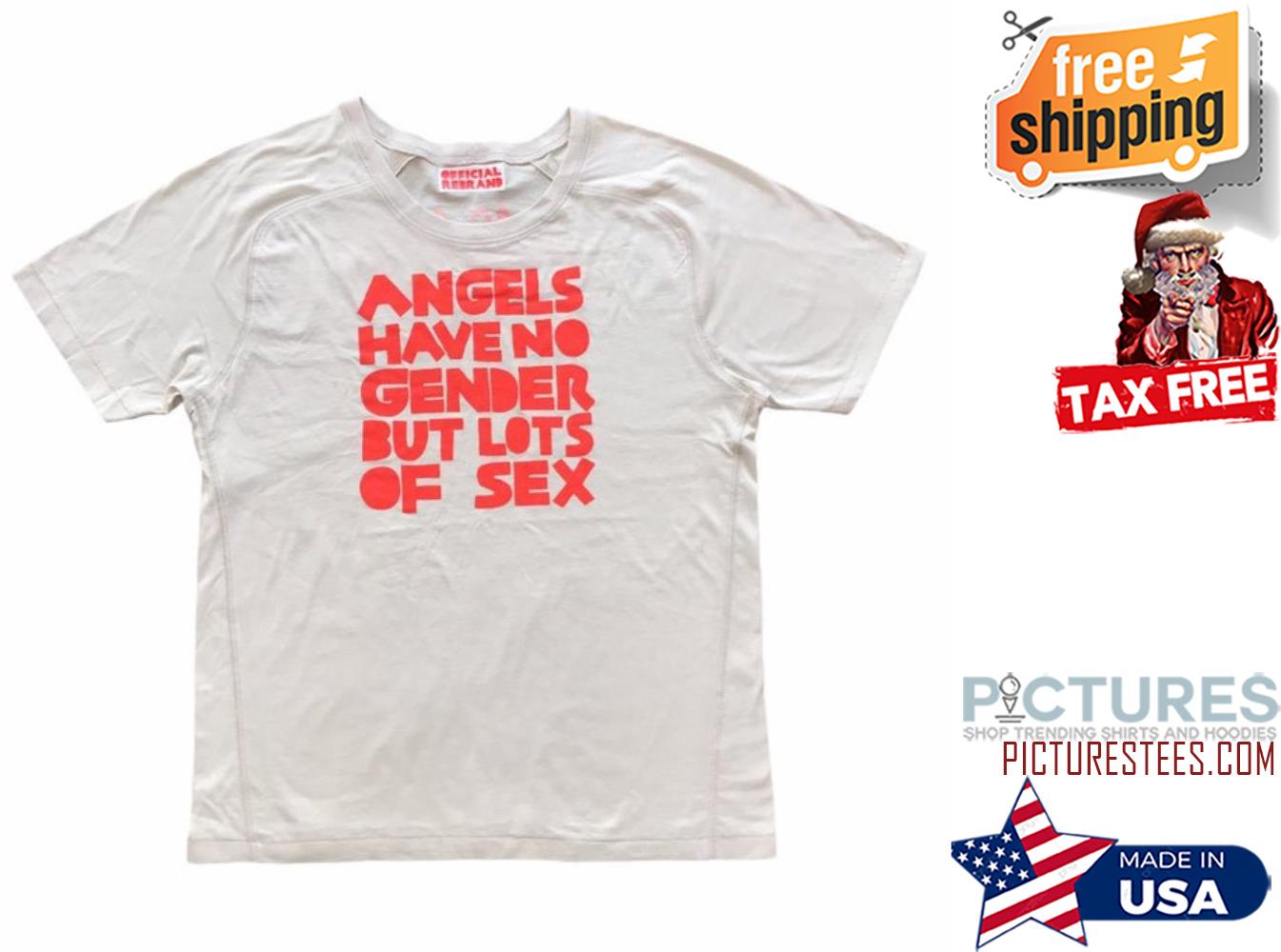 Angels have no gender but lots of sex shirt