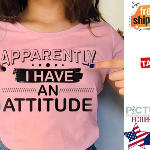 Apparently I have an attidude shirt