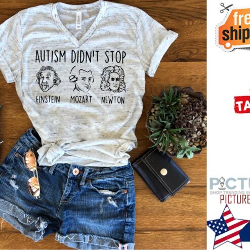 Autism didn't stop Einstein Mozart Newton shirt