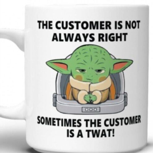 Baby Yoda the customer is not always right sometimes the customer is a twat mug