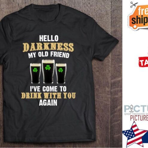 Beers Hello Darkness My Old Friend i've come to drink with you St Patrick's day shirt