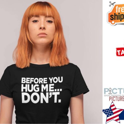 Before you hug me don't shirt