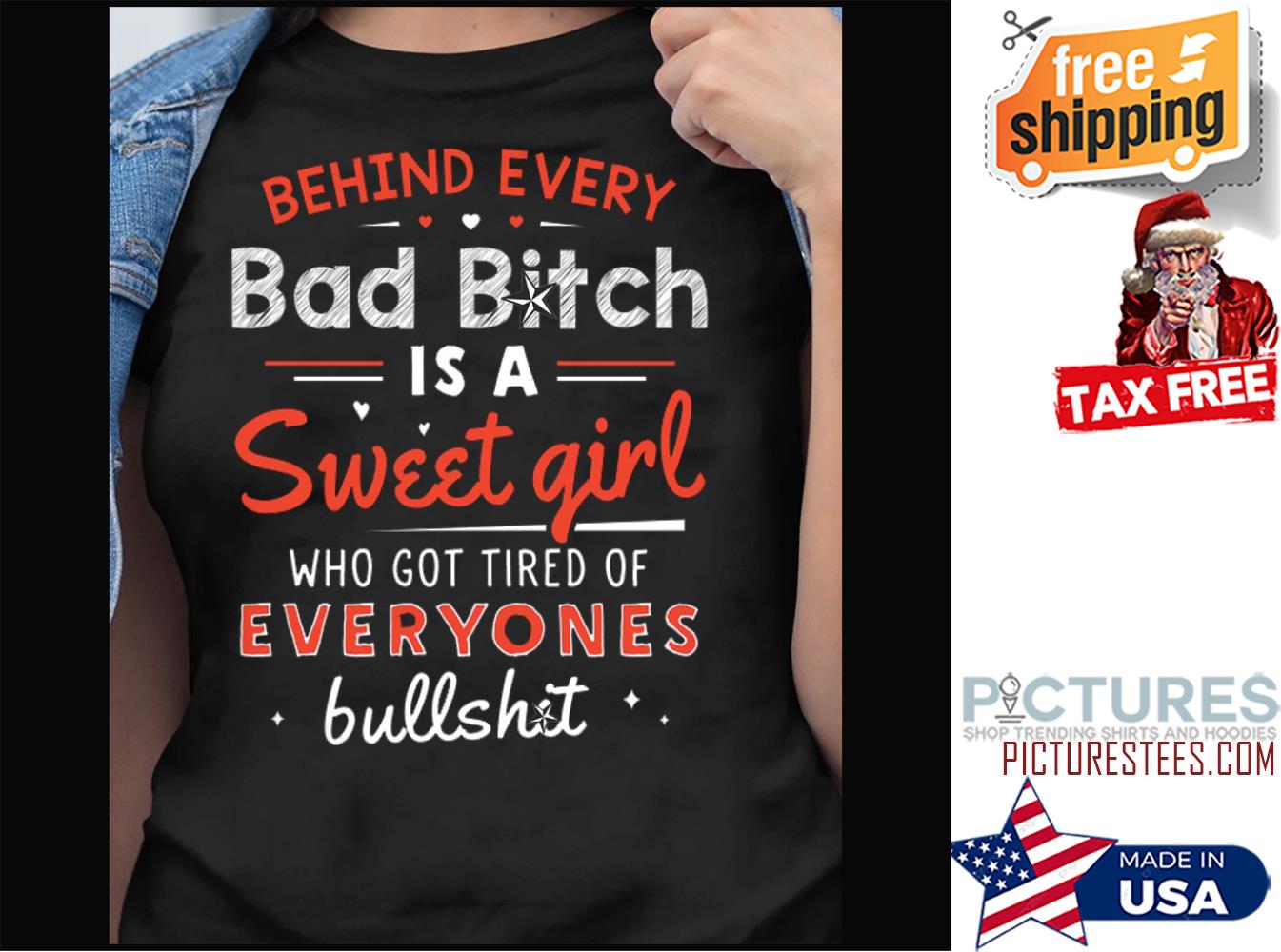 Behind every bad bitch is a sweet girl who got tired of everyones bullshit shirt